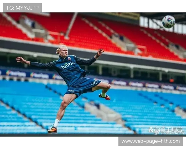 哈兰德在高强度比赛中的数据表现持续优异,哈兰德效力于哪个俱乐部 哈兰德在高强度比赛中的数据表现持续优异,哈兰德效力于哪个俱乐部